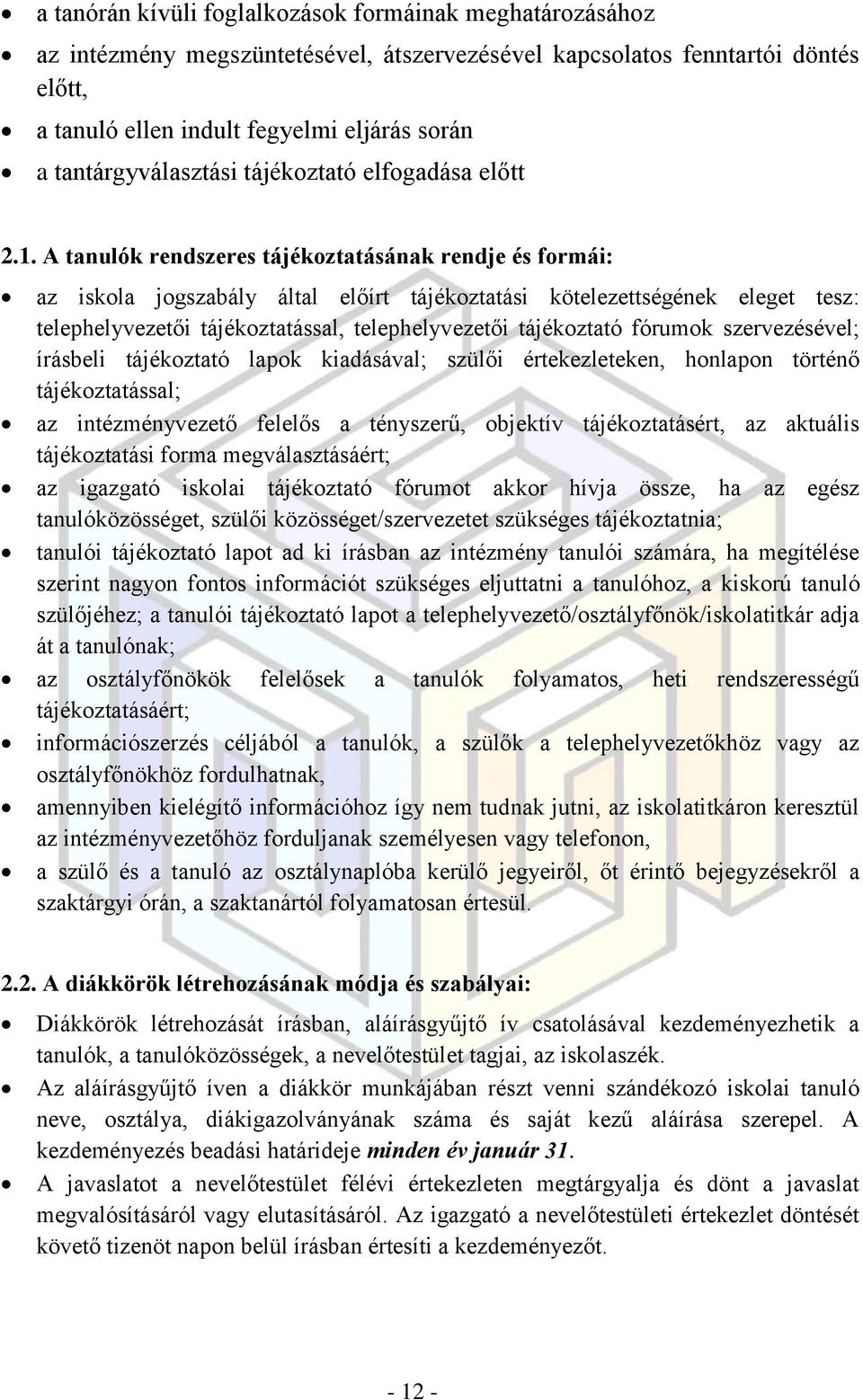 A tanulók rendszeres tájékoztatásának rendje és formái: az iskola jogszabály által előírt tájékoztatási kötelezettségének eleget tesz: telephelyvezetői tájékoztatással, telephelyvezetői tájékoztató