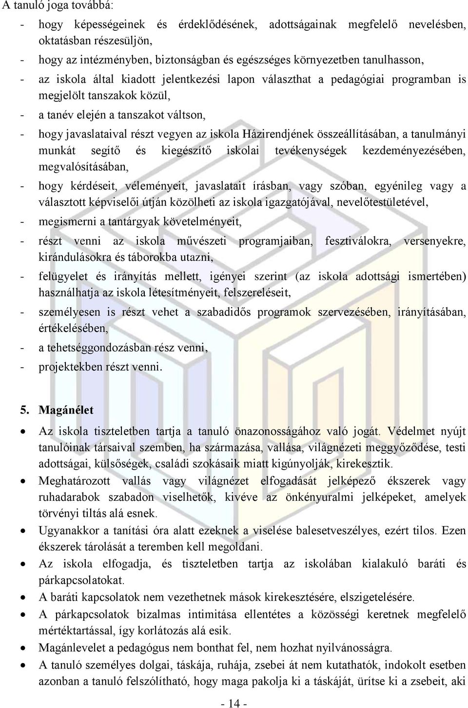 Házirendjének összeállításában, a tanulmányi munkát segítő és kiegészítő iskolai tevékenységek kezdeményezésében, megvalósításában, - hogy kérdéseit, véleményeit, javaslatait írásban, vagy szóban,