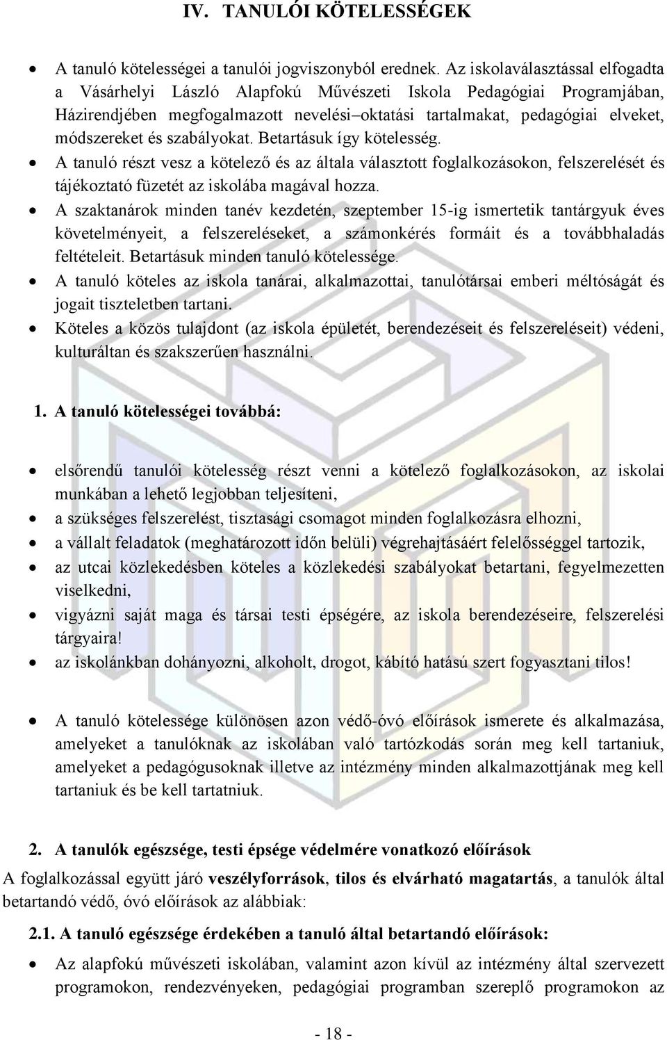 szabályokat. Betartásuk így kötelesség. A tanuló részt vesz a kötelező és az általa választott foglalkozásokon, felszerelését és tájékoztató füzetét az iskolába magával hozza.