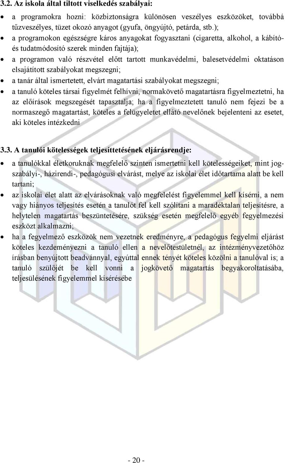 oktatáson elsajátított szabályokat megszegni; a tanár által ismertetett, elvárt magatartási szabályokat megszegni; a tanuló köteles társai figyelmét felhívni, normakövető magatartásra figyelmeztetni,