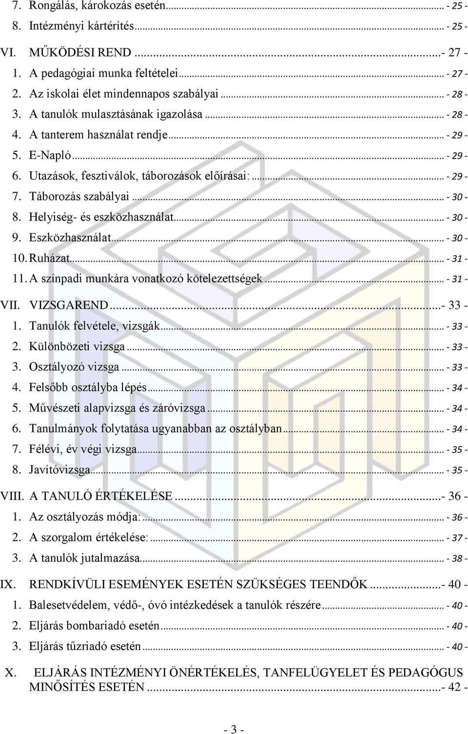 Helyiség- és eszközhasználat... - 30-9. Eszközhasználat... - 30-10. Ruházat... - 31-11. A színpadi munkára vonatkozó kötelezettségek... - 31 - VII. VIZSGAREND... - 33-1. Tanulók felvétele, vizsgák.