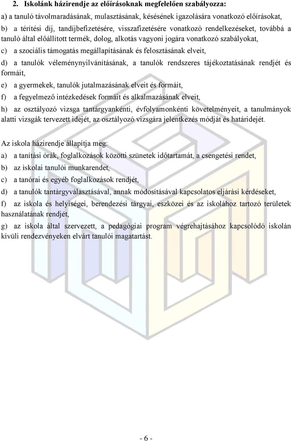 elveit, d) a tanulók véleménynyilvánításának, a tanulók rendszeres tájékoztatásának rendjét és formáit, e) a gyermekek, tanulók jutalmazásának elveit és formáit, f) a fegyelmező intézkedések formáit