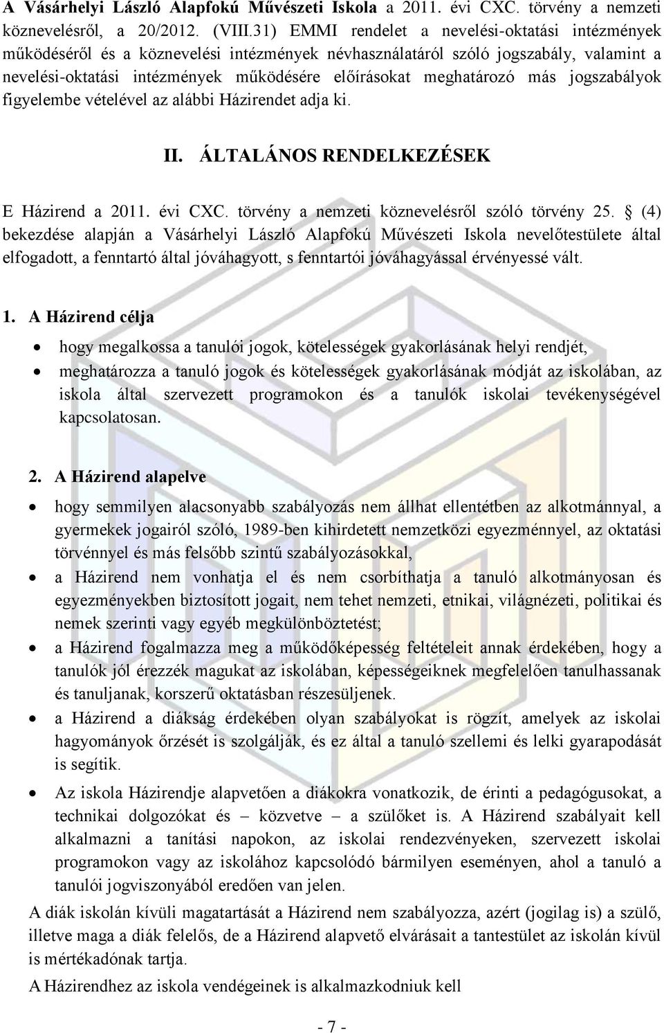 meghatározó más jogszabályok figyelembe vételével az alábbi Házirendet adja ki. II. ÁLTALÁNOS RENDELKEZÉSEK E Házirend a 2011. évi CXC. törvény a nemzeti köznevelésről szóló törvény 25.