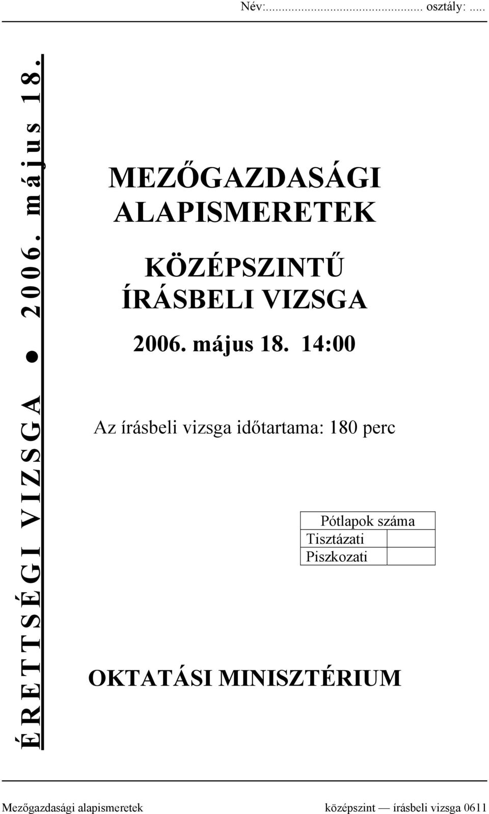 14:00 z írásbeli vizsga időtartama: 180 perc Pótlapok száma