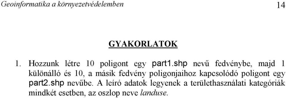 shp nevű fedvénybe, majd 1 különálló és 10, a másik fedvény poligonjaihoz