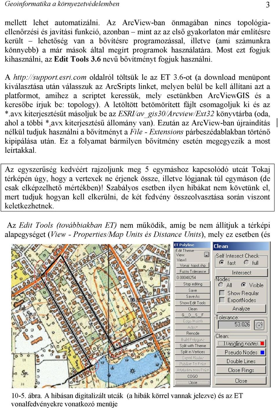 könnyebb) a már mások által megírt programok használatára. Most ezt fogjuk kihasználni, az Edit Tools 3.6 nevű bővítményt fogjuk használni. A http://support.esri.com oldalról töltsük le az ET 3.