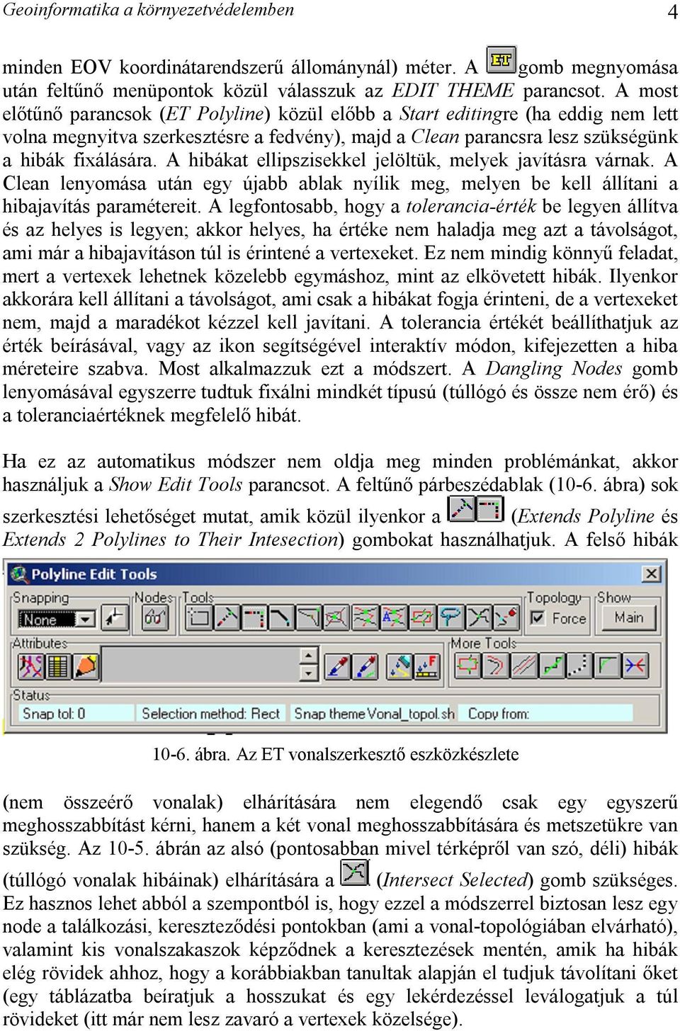 A hibákat ellipszisekkel jelöltük, melyek javításra várnak. A Clean lenyomása után egy újabb ablak nyílik meg, melyen be kell állítani a hibajavítás paramétereit.