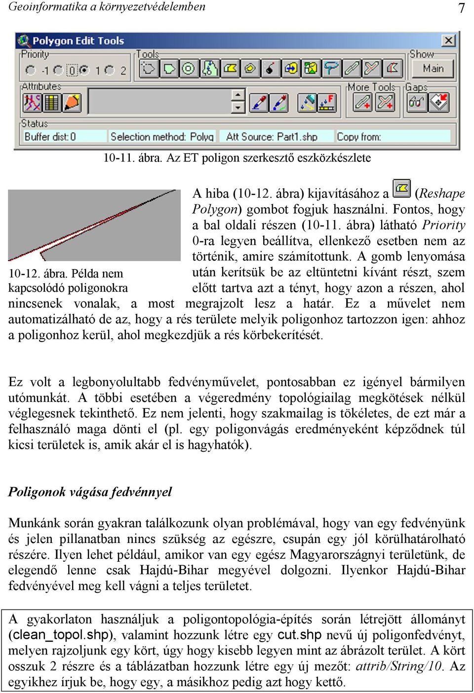 látható Priority 0-ra legyen beállítva, ellenkező esetben nem az történik, amire számítottunk. A gomb lenyomása 10-12. ábra.