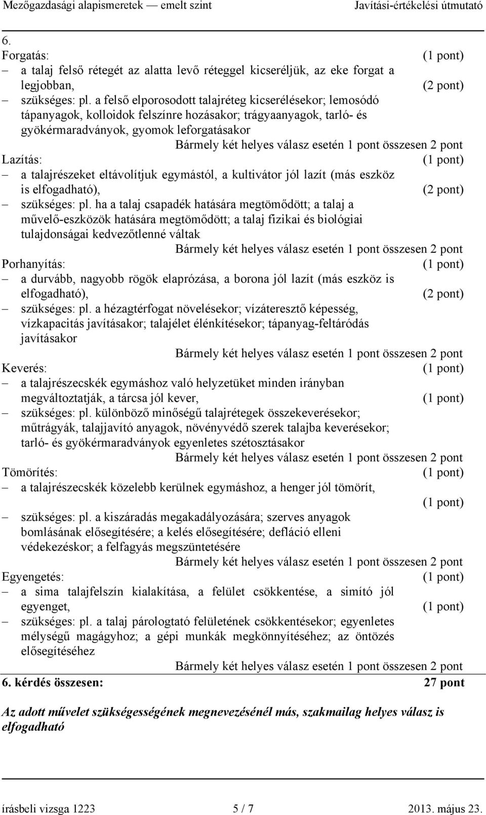 eltávolítjuk egymástól, a kultivátor jól lazít (más eszköz is elfogadható), szükséges: pl.