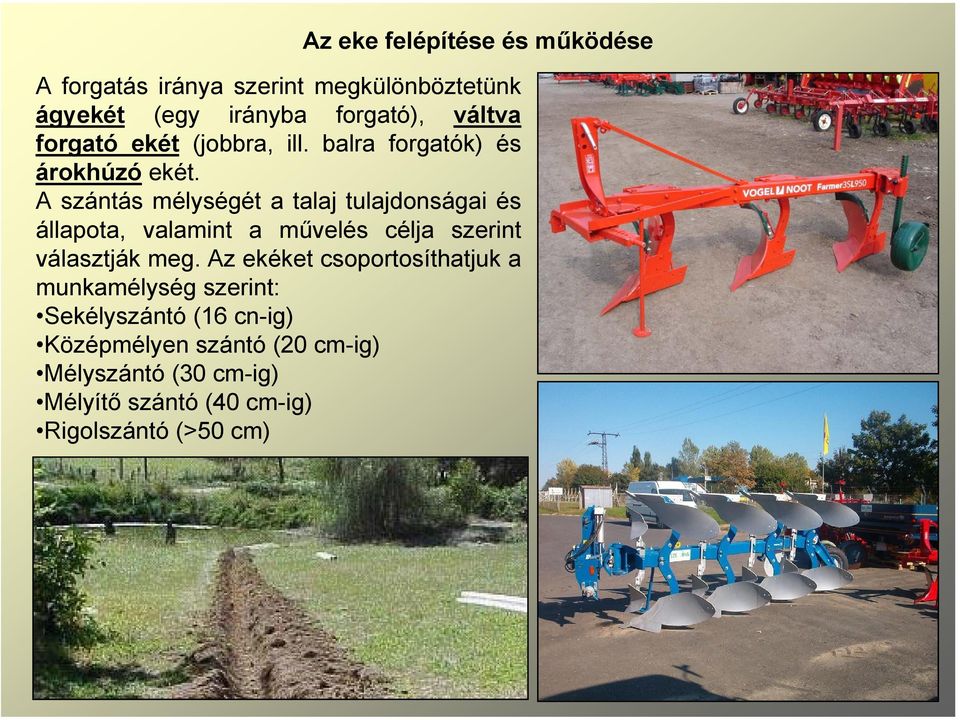 A szántás mélységét a talaj tulajdonságai és állapota, valamint a művelés célja szerint választják meg.