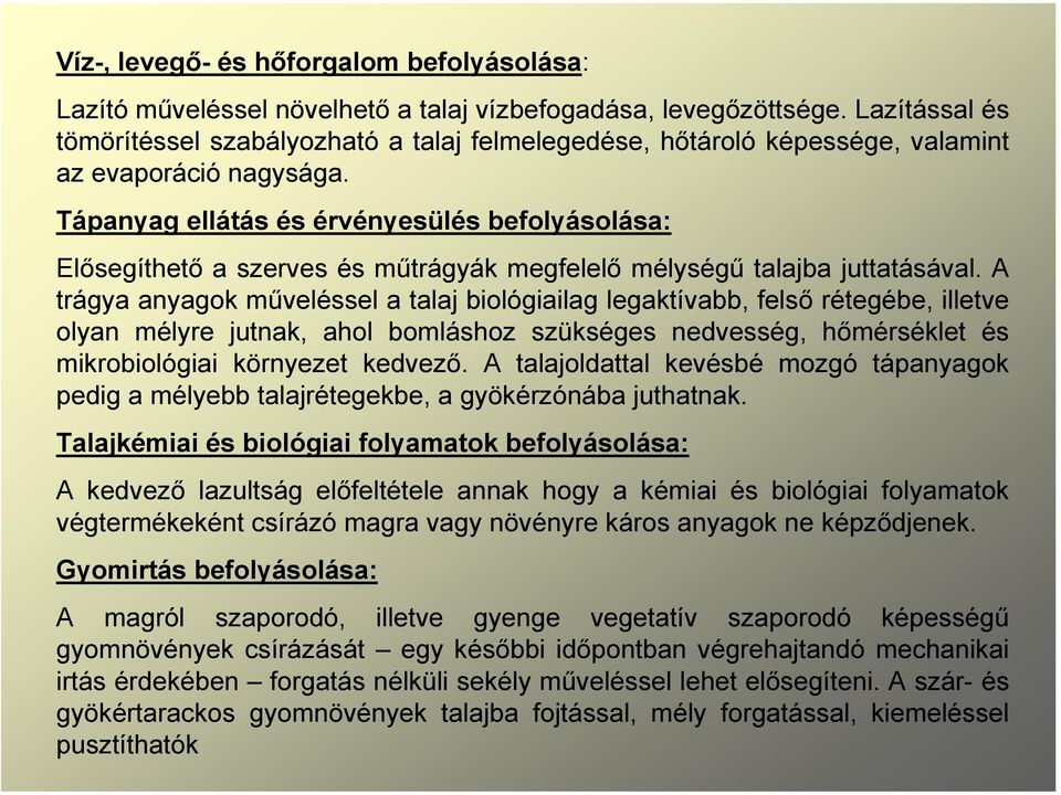 Tápanyag ellátás és érvényesülés befolyásolása: Elősegíthető a szerves és műtrágyák megfelelő mélységű talajba juttatásával.