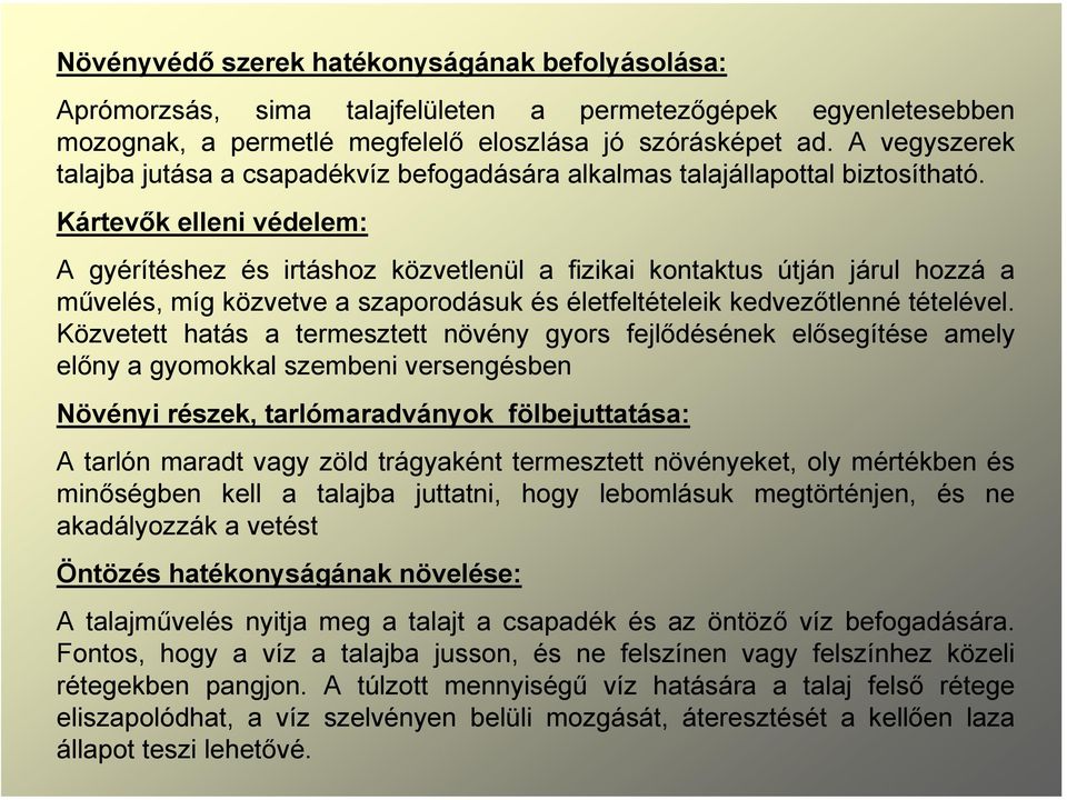 Kártevők elleni védelem: A gyérítéshez és irtáshoz közvetlenül a fizikai kontaktus útján járul hozzá a művelés, míg közvetve a szaporodásuk és életfeltételeik kedvezőtlenné tételével.