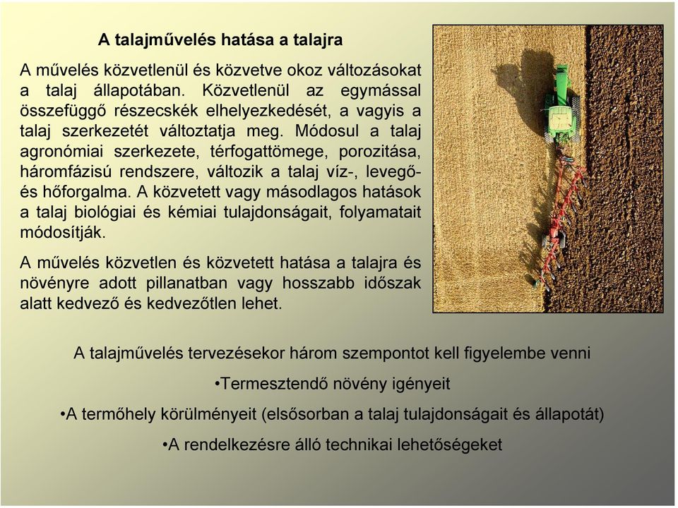 Módosul a talaj agronómiai szerkezete, térfogattömege, porozitása, háromfázisú rendszere, változik a talaj víz-, levegőés hőforgalma.