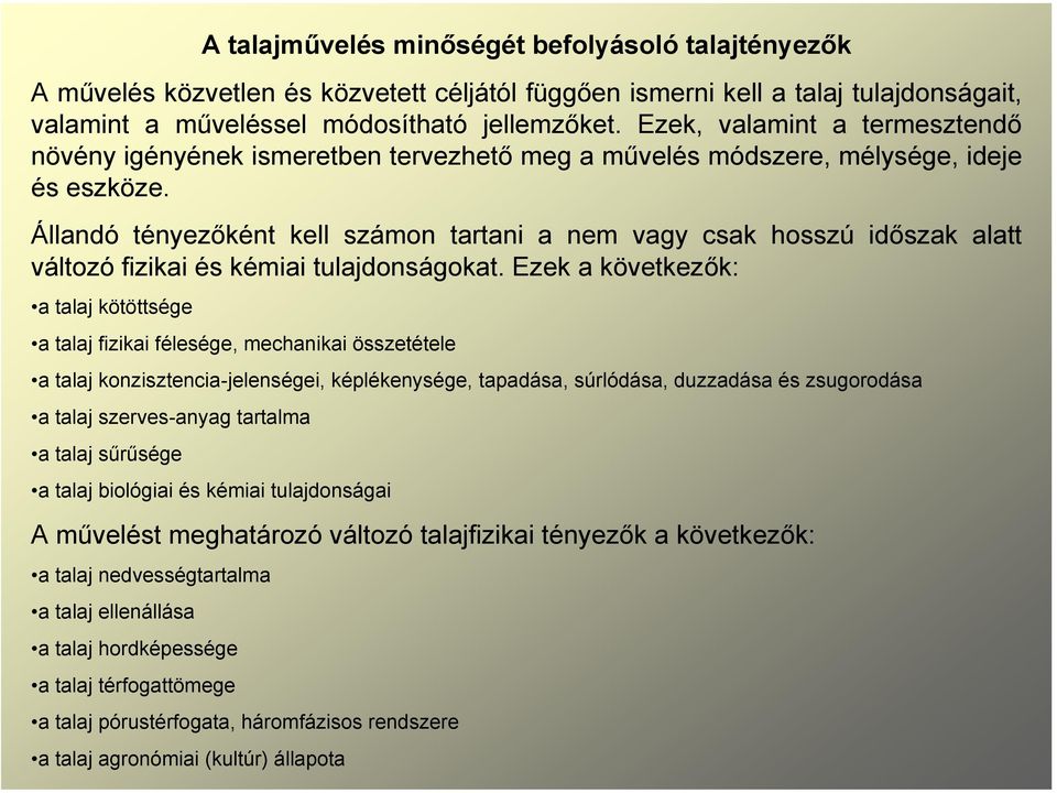 Állandó tényezőként kell számon tartani a nem vagy csak hosszú időszak alatt változó fizikai és kémiai tulajdonságokat.