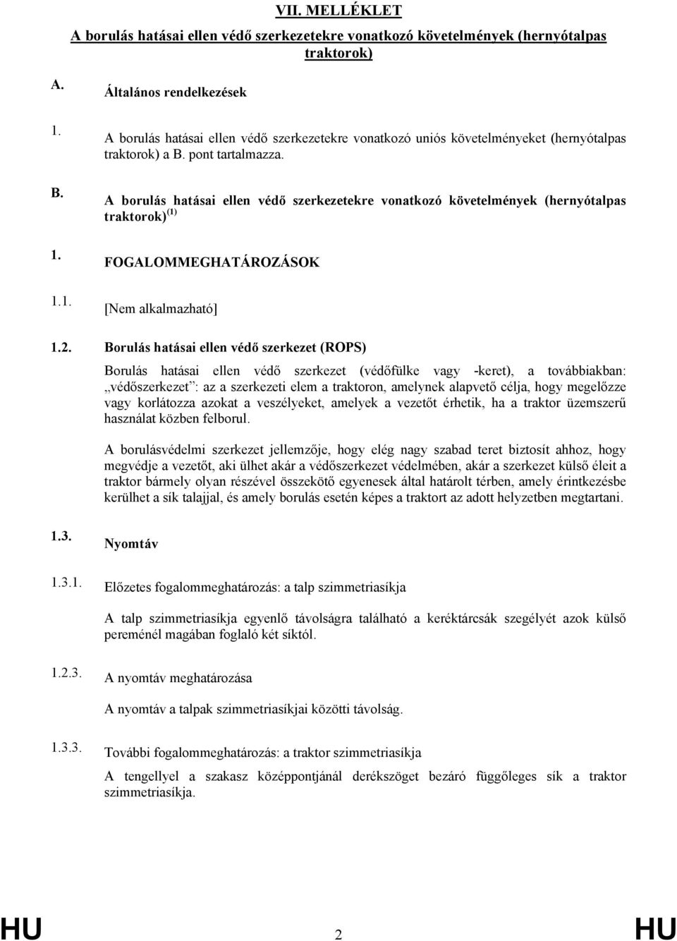 A borulás hatásai ellen védő szerkezetekre vonatkozó követelmények (hernyótalpas traktorok) (1) FOGALOMMEGHATÁROZÁSOK [Nem alkalmazható] 1.2.