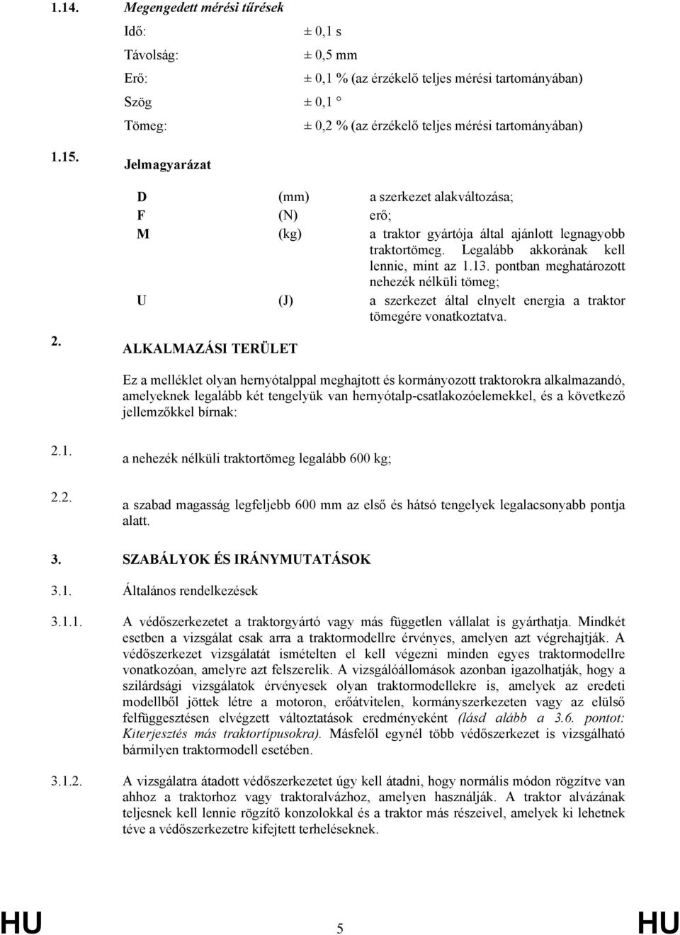 pontban meghatározott nehezék nélküli tömeg; U (J) a szerkezet által elnyelt energia a traktor tömegére vonatkoztatva.