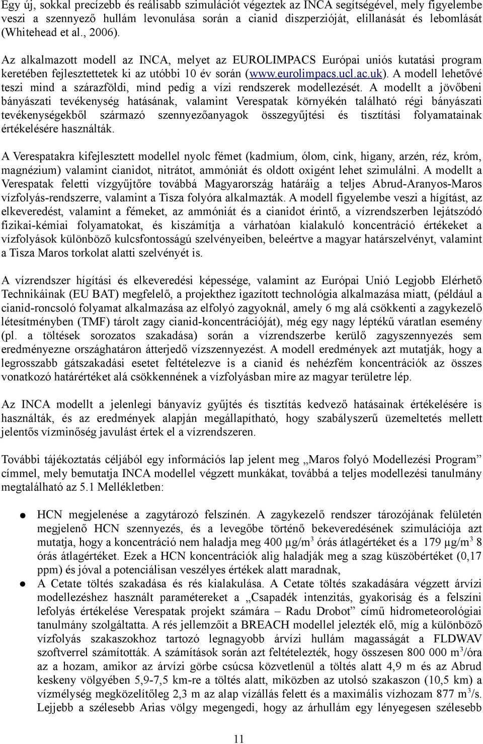 A modell lehetővé teszi mind a szárazföldi, mind pedig a vízi rendszerek modellezését.
