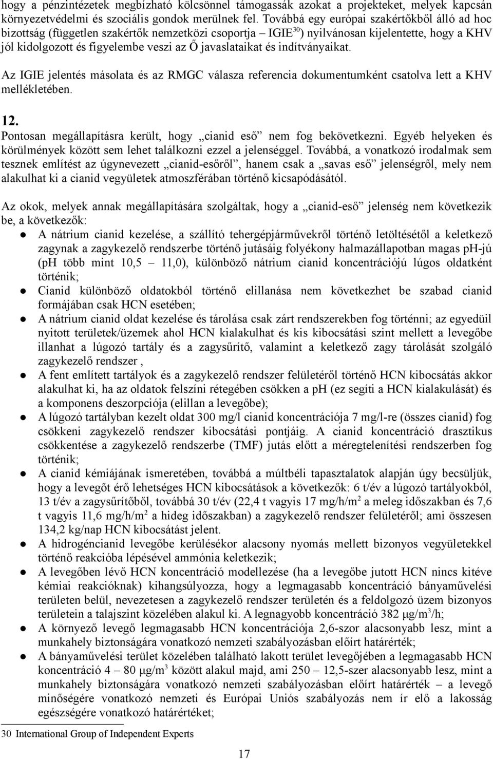és indítványaikat. Az IGIE jelentés másolata és az RMGC válasza referencia dokumentumként csatolva lett a KHV mellékletében. 12. Pontosan megállapításra került, hogy cianid eső nem fog bekövetkezni.