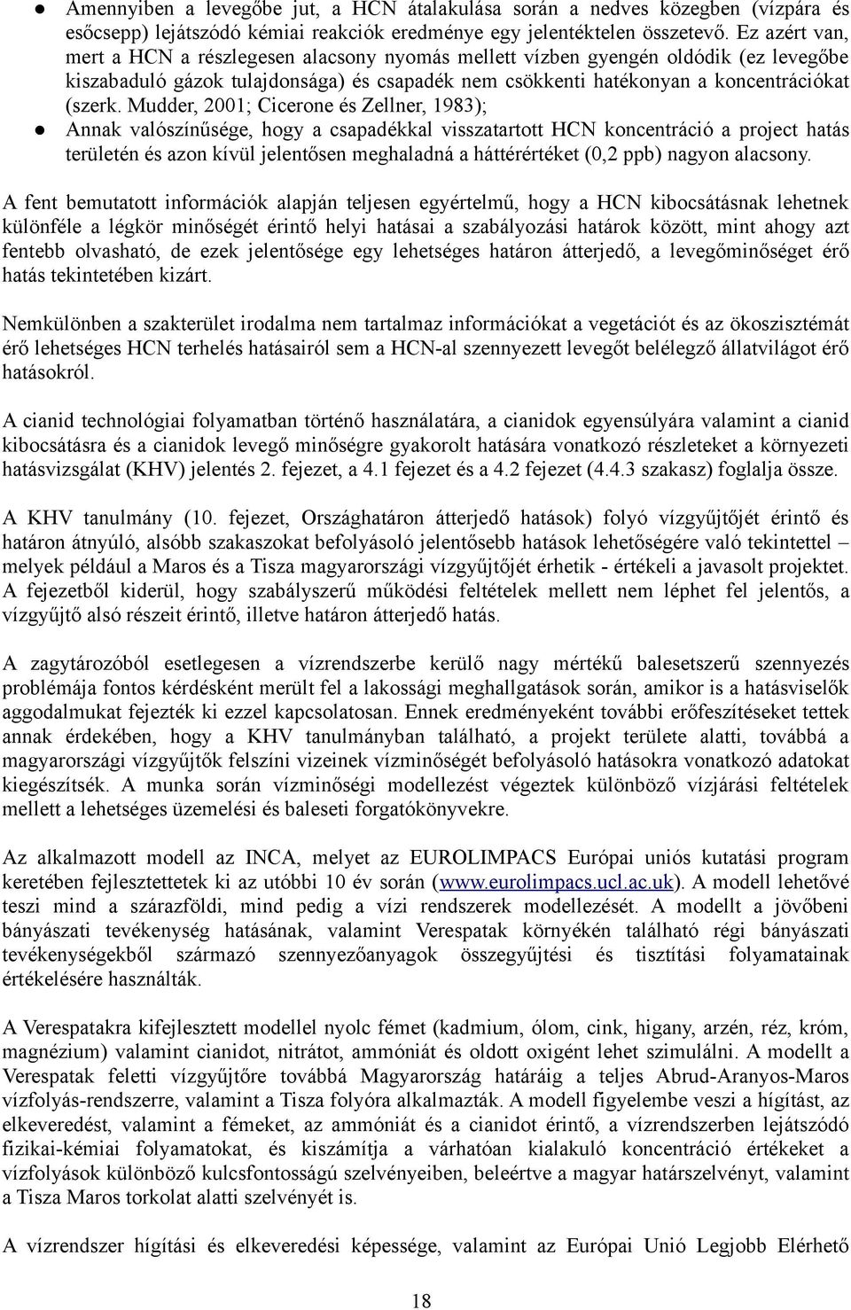 Mudder, 2001; Cicerone és Zellner, 1983); Annak valószínűsége, hogy a csapadékkal visszatartott HCN koncentráció a project hatás területén és azon kívül jelentősen meghaladná a háttérértéket (0,2