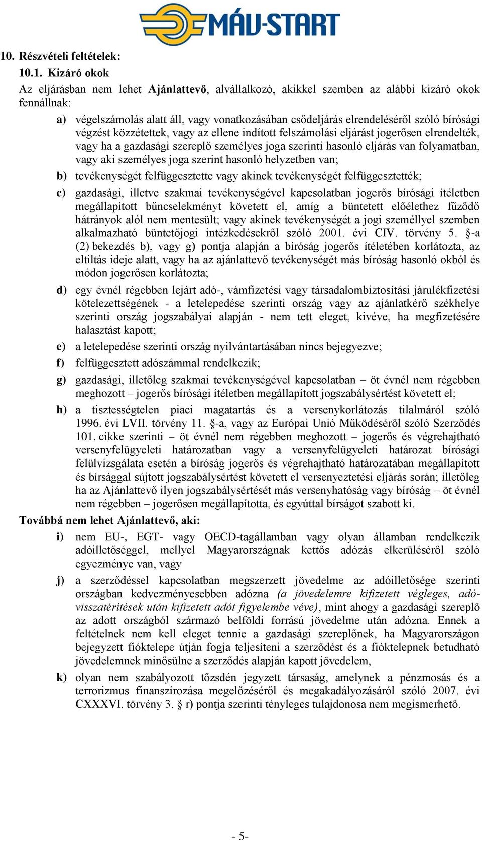 eljárás van folyamatban, vagy aki személyes joga szerint hasonló helyzetben van; b) tevékenységét felfüggesztette vagy akinek tevékenységét felfüggesztették; c) gazdasági, illetve szakmai
