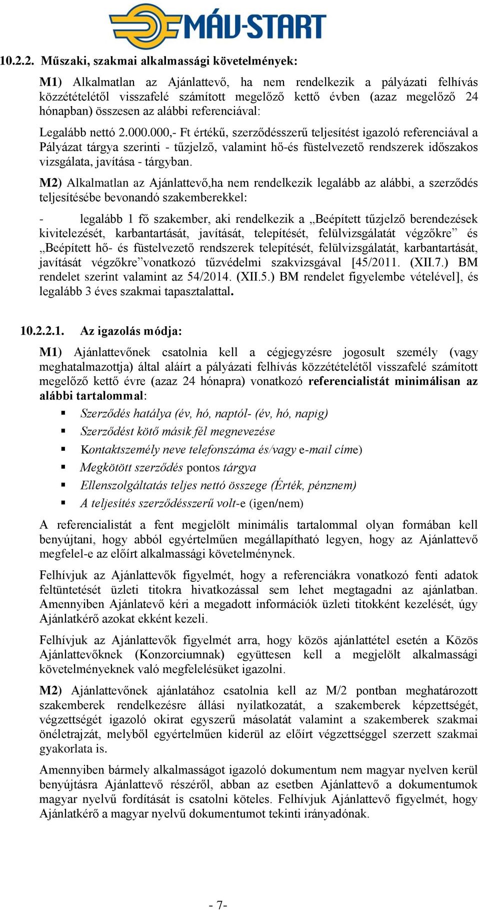 000,- Ft értékű, szerződésszerű teljesítést igazoló referenciával a Pályázat tárgya szerinti - tűzjelző, valamint hő-és füstelvezető rendszerek időszakos vizsgálata, javítása - tárgyban.