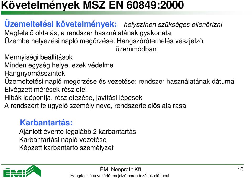 megőrzése és vezetése: rendszer használatának dátumai Elvégzett mérések részletei Hibák időpontja, részletezése, javítási lépések A rendszert felügyelő személy