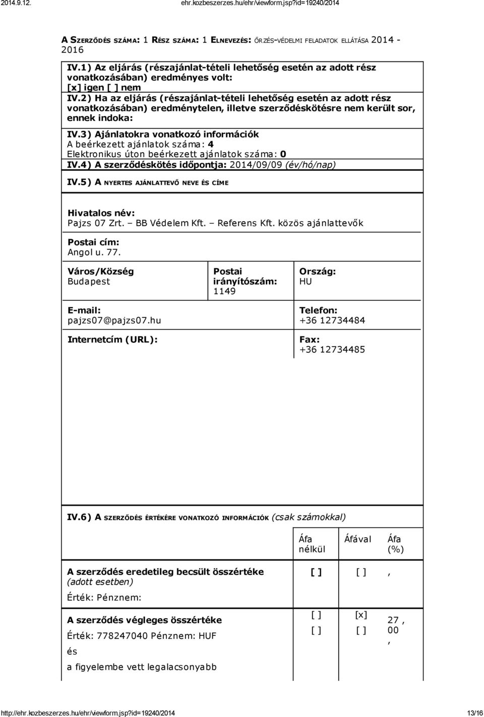 2) Ha az eljárás (részajánlat-tételi lehetőség esetén az adott rész vonatkozásában) eredménytelen, illetve szerződéskötésre nem került sor, ennek indoka: IV.