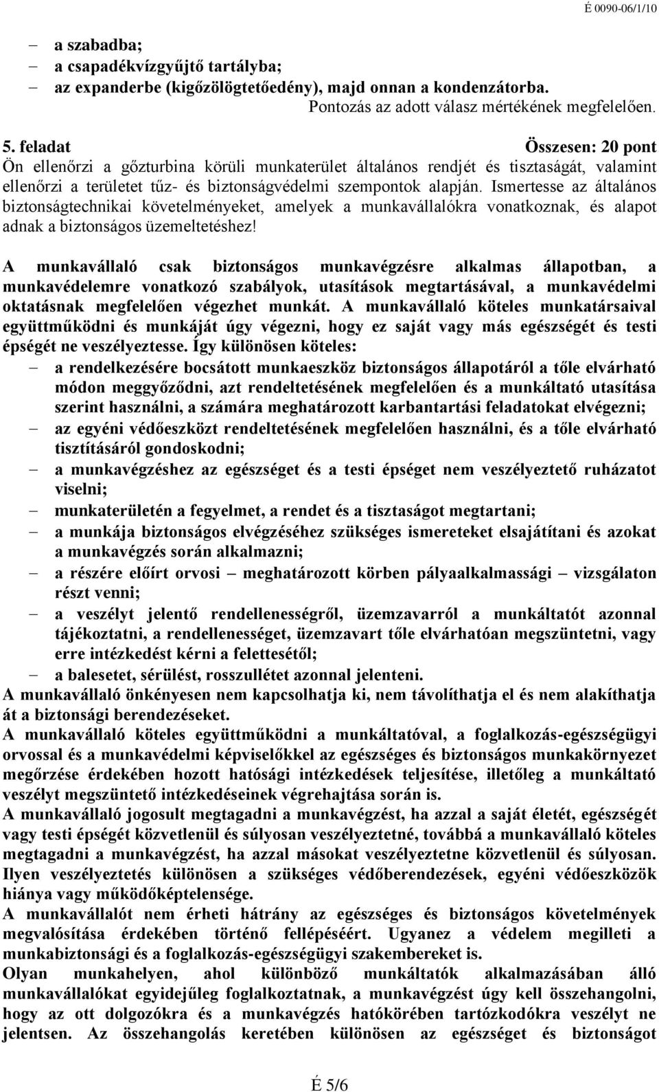 Ismertesse az általános biztonságtechnikai követelményeket, amelyek a munkavállalókra vonatkoznak, és alapot adnak a biztonságos üzemeltetéshez!