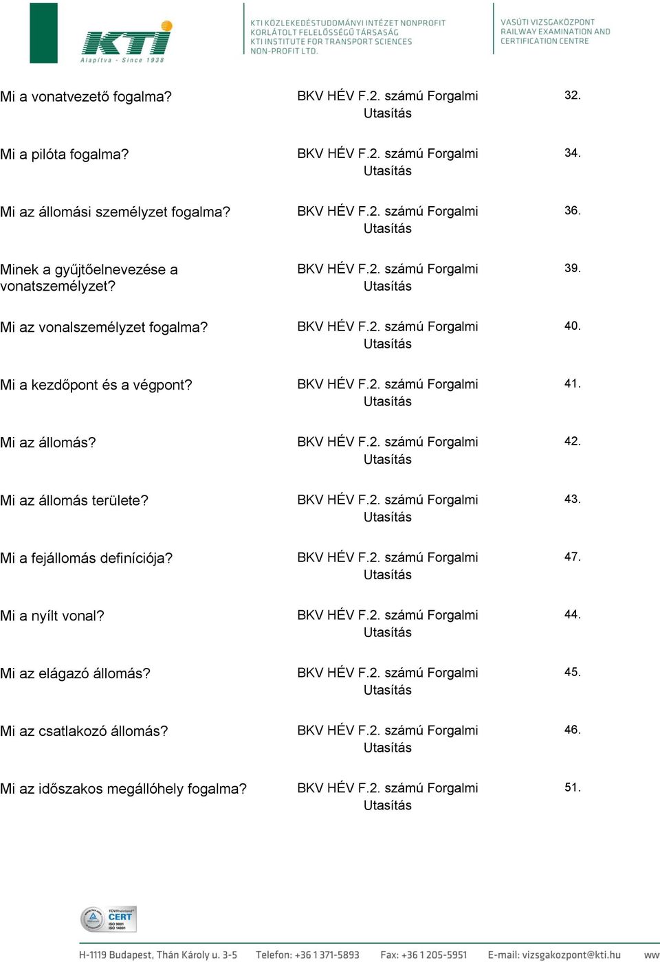 Mi a kezdőpont és a végpont? 41. Mi az állomás? 42. Mi az állomás területe? 43.