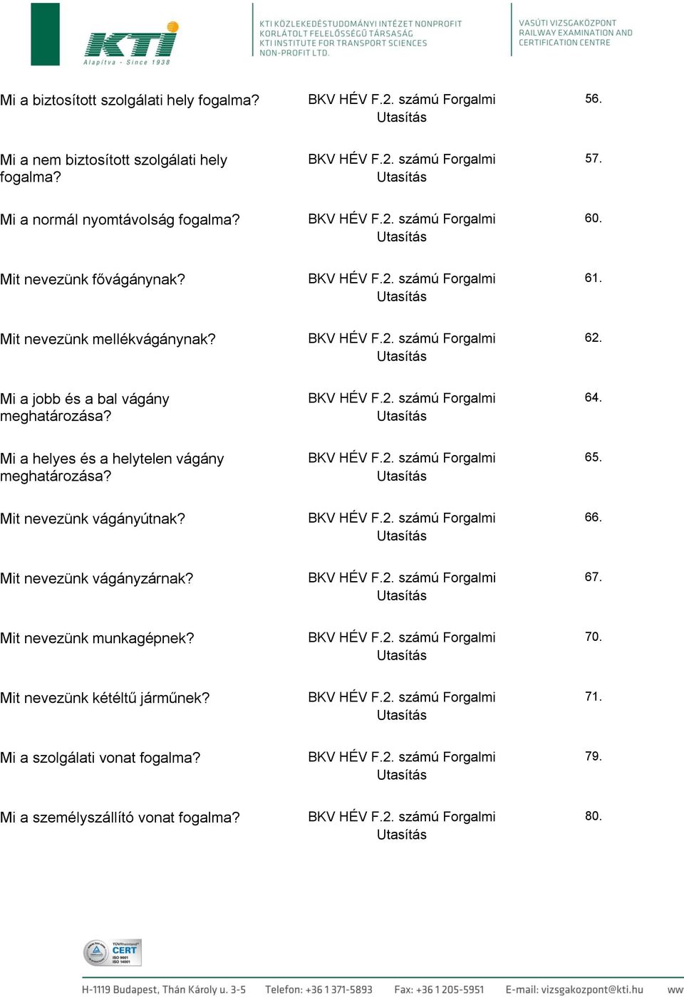 Mi a jobb és a bal vágány meghatározása? 64. Mi a helyes és a helytelen vágány meghatározása? 65. Mit nevezünk vágányútnak?