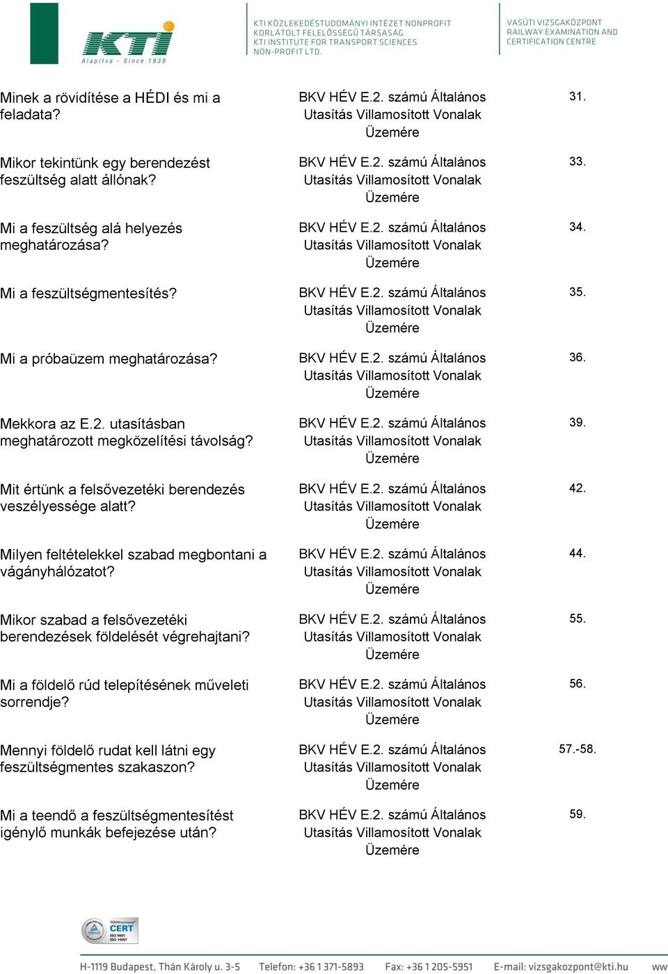 Milyen feltételekkel szabad megbontani a vágányhálózatot? Mikor szabad a felsővezetéki berendezések földelését végrehajtani? Mi a földelő rúd telepítésének műveleti sorrendje?