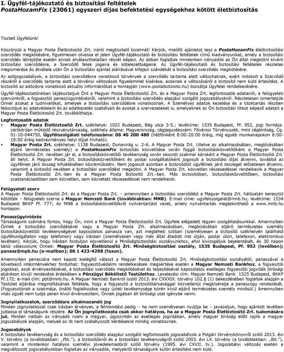 Kérjük, mielőtt ajánlatot tesz a PostaHozamFix életbiztosítási szerződés megkötésére, figyelmesen olvassa el jelen Ügyfél-tájékoztató és biztosítási feltételek című kiadványunkat, amely a biztosítási