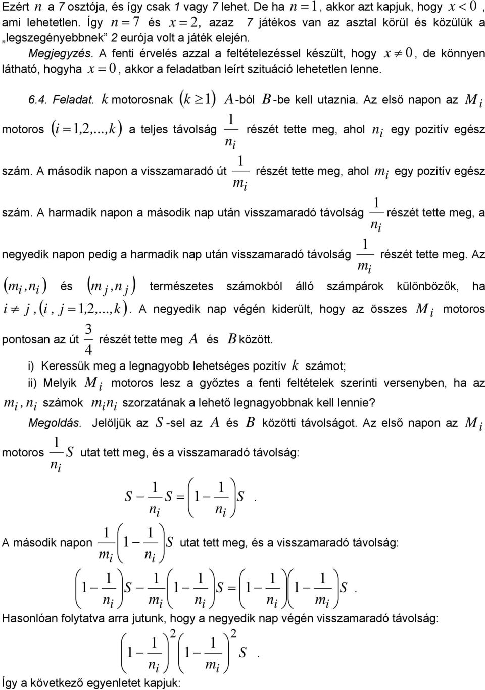 A feti érvelés azzal a feltételezéssel készült, hogy x 0, de köye látható, hogyha x = 0, akkor a feladatba leírt szituáció lehetetle lee. motoros 6.4. Feladat. k motorosak ( k 1) ( i 1,,.