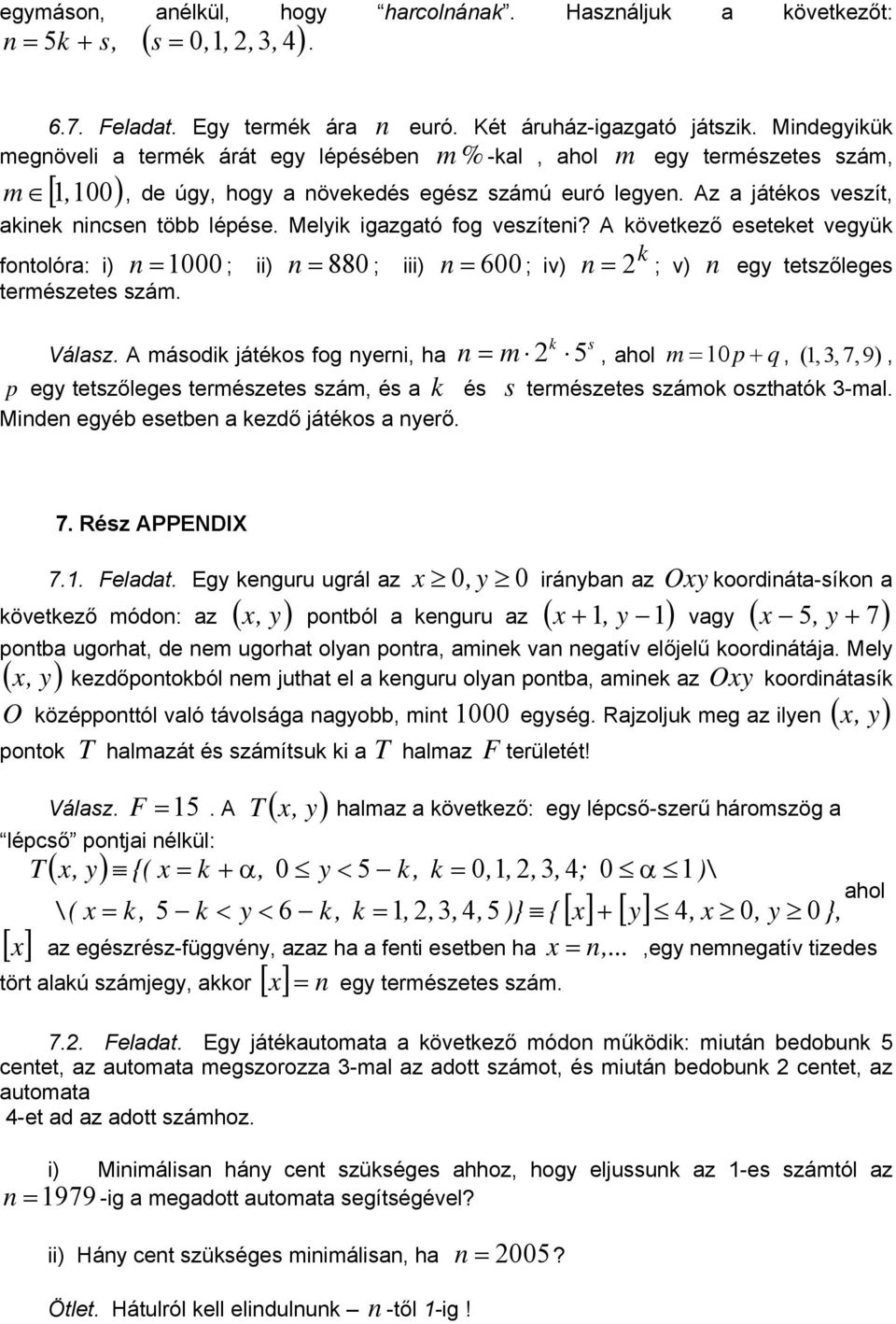 Melyik igazgató fog veszítei? A következő eseteket vegyük fotolóra: i) ; ii) ; iii) természetes szám. m % =1000 = 880 = 600 ; iv) m k = ; v) egy tetszőleges k s Válasz.