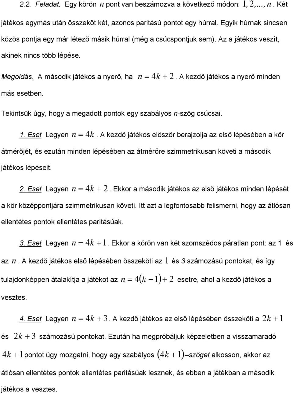 A kezdő játékos a yerő mide más esetbe. Tekitsük úgy, hogy a megadott potok egy szabályos -szög csúcsai. 1. Eset Legye = 4k.