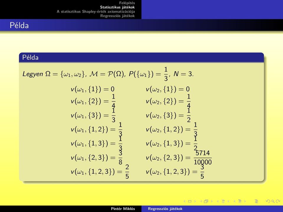 v(ω 1, {1, 3}) = 1 v(ω 1, {2, 3}) = 3 8 v(ω 1, {1, 2, 3}) = 2 5 v(ω 2, {2}) = 1 4 v(ω 2,