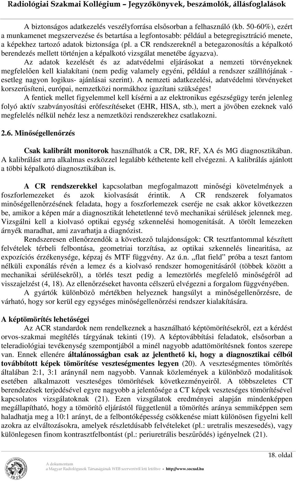 a CR rendszereknél a betegazonosítás a képalkotó berendezés mellett történjen a képalkotó vizsgálat menetébe ágyazva).