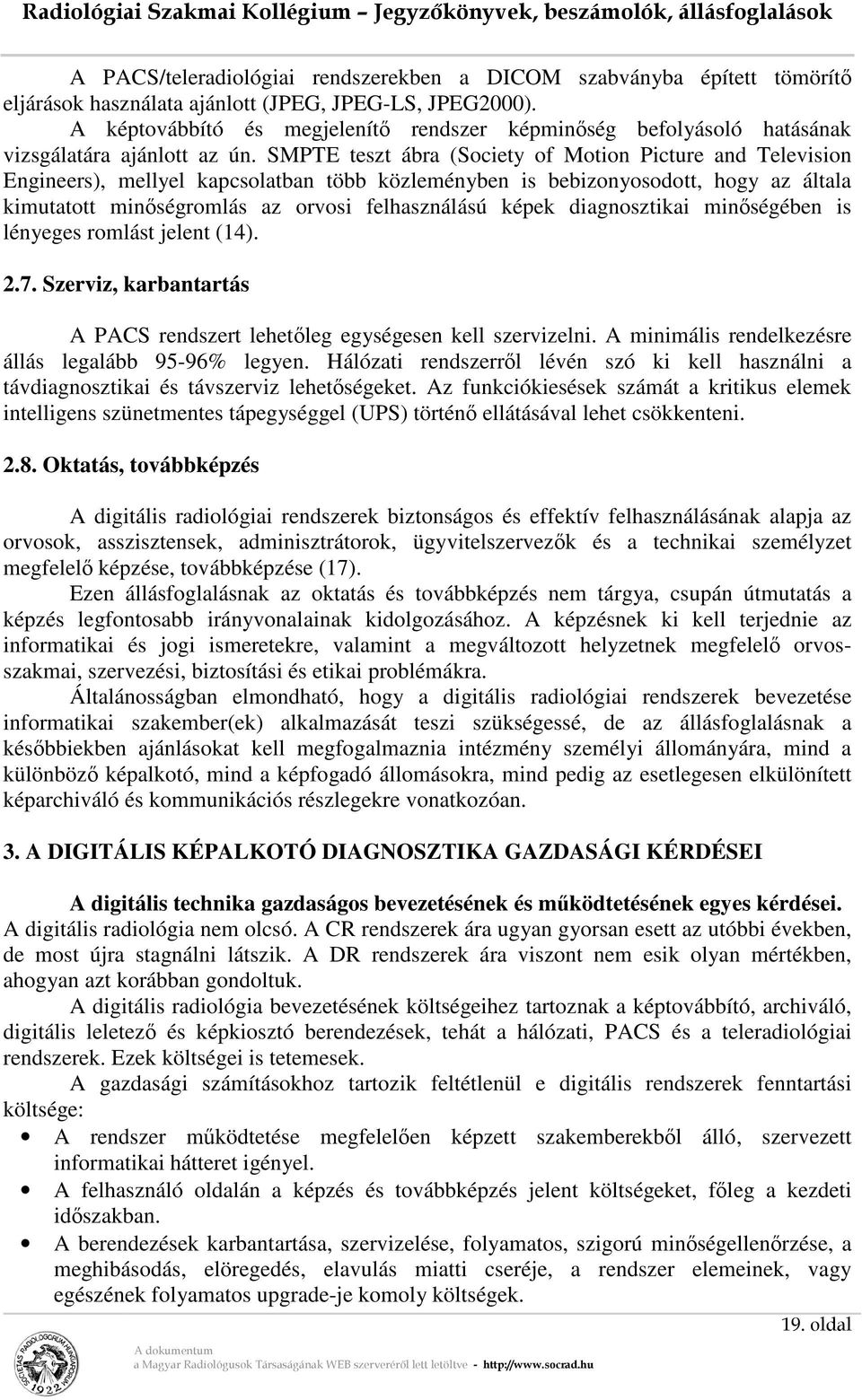 SMPTE teszt ábra (Society of Motion Picture and Television Engineers), mellyel kapcsolatban több közleményben is bebizonyosodott, hogy az általa kimutatott minőségromlás az orvosi felhasználású képek