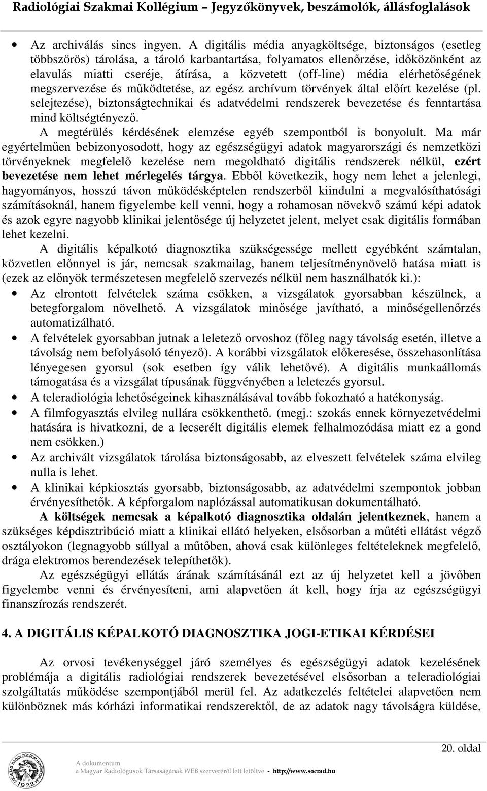 média elérhetőségének megszervezése és működtetése, az egész archívum törvények által előírt kezelése (pl.