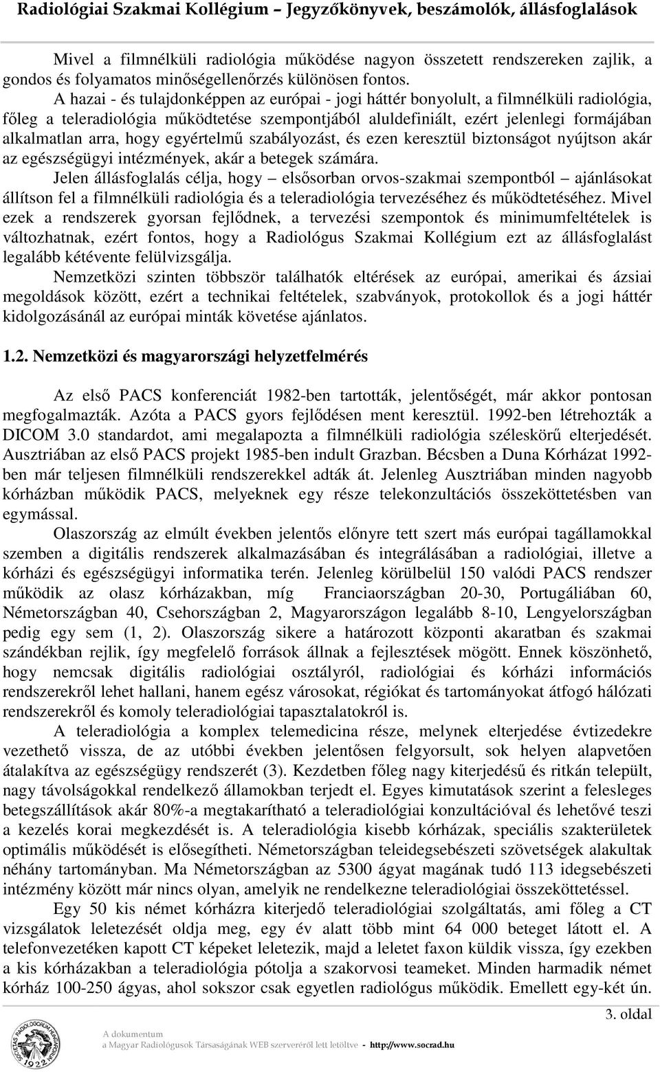 hogy egyértelmű szabályozást, és ezen keresztül biztonságot nyújtson akár az egészségügyi intézmények, akár a betegek számára.