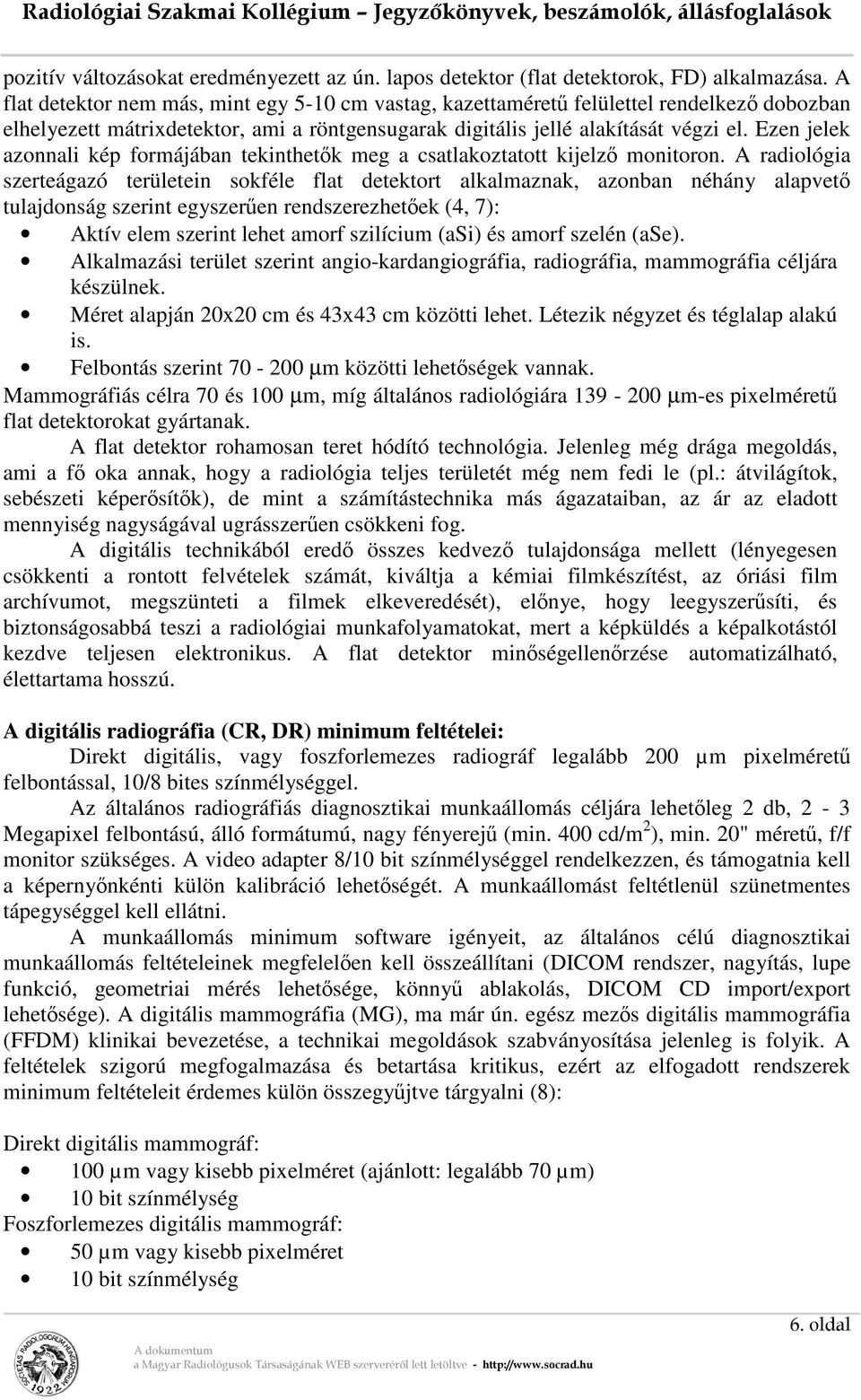 Ezen jelek azonnali kép formájában tekinthetők meg a csatlakoztatott kijelző monitoron.