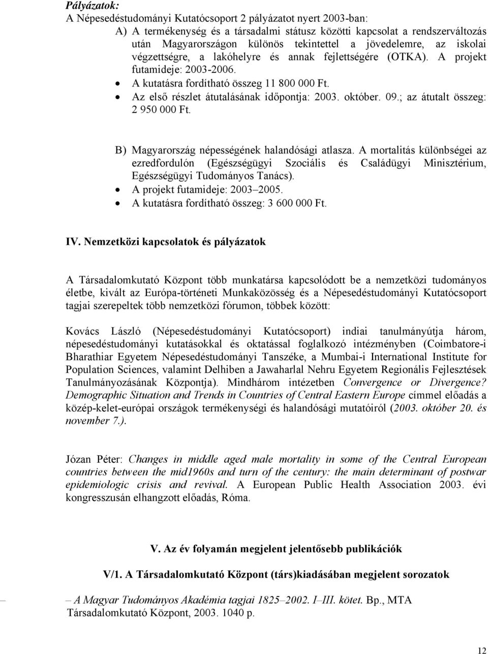Az első részlet átutalásának időpontja: 2003. október. 09.; az átutalt összeg: 2 950 000 Ft. B) Magyarország népességének halandósági atlasza.