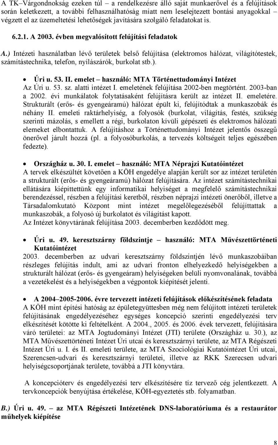 ) Intézeti használatban lévő területek belső felújítása (elektromos hálózat, világítótestek, számítástechnika, telefon, nyílászárók, burkolat stb.). Úri u. 53. II.