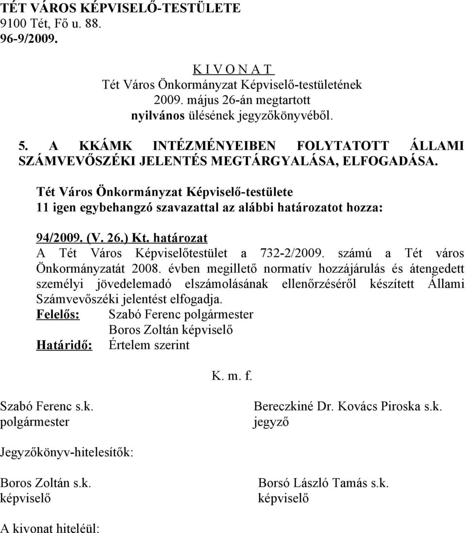 ) Kt. határozat A Tét Város Képviselőtestület a 732-2/2009. számú a Tét város Önkormányzatát 2008.