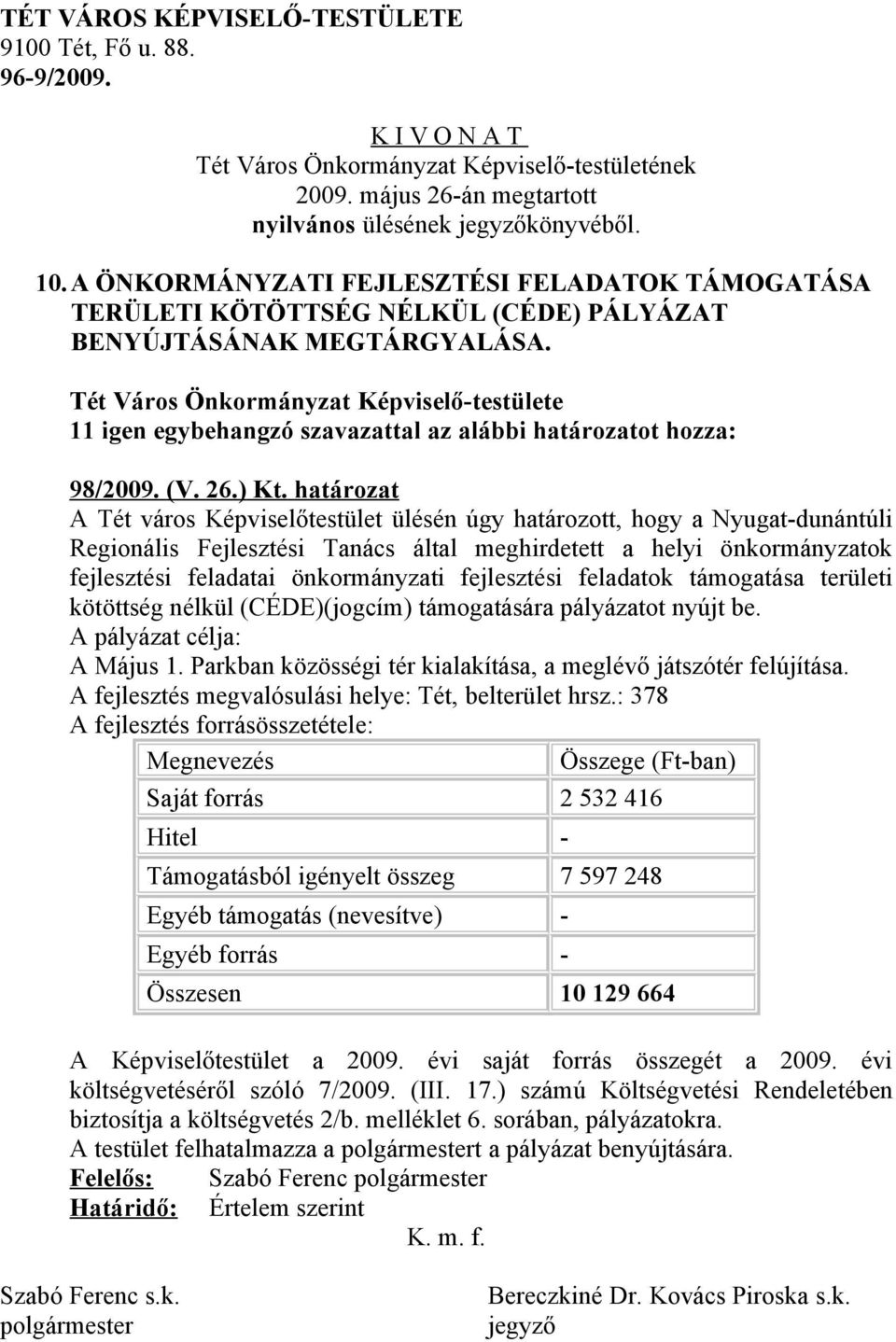 fejlesztési feladatok támogatása területi kötöttség nélkül (CÉDE)(jogcím) támogatására pályázatot nyújt be. A pályázat célja: A Május 1.