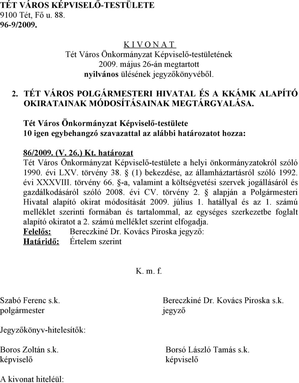 (1) bekezdése, az államháztartásról szóló 1992. évi XXXVIII. törvény 66. -a, valamint a költségvetési szervek jogállásáról és gazdálkodásáról szóló 2008. évi CV. törvény 2.