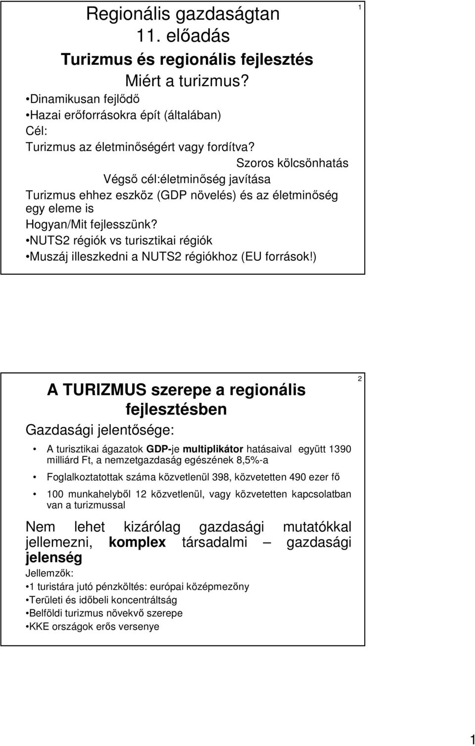 NUTS2 régiók vs turisztikai régiók Muszáj illeszkedni a NUTS2 régiókhoz (EU források!