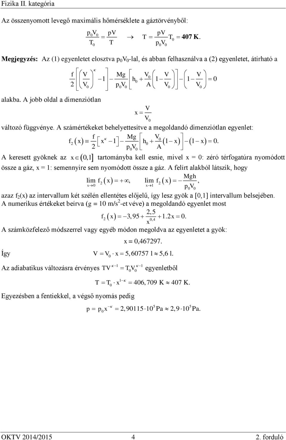 A számértékeket behelyettesítve a megoldandó dimenziótlan egyenlet: f Mg V f x x 1 h 1 x 1 x.