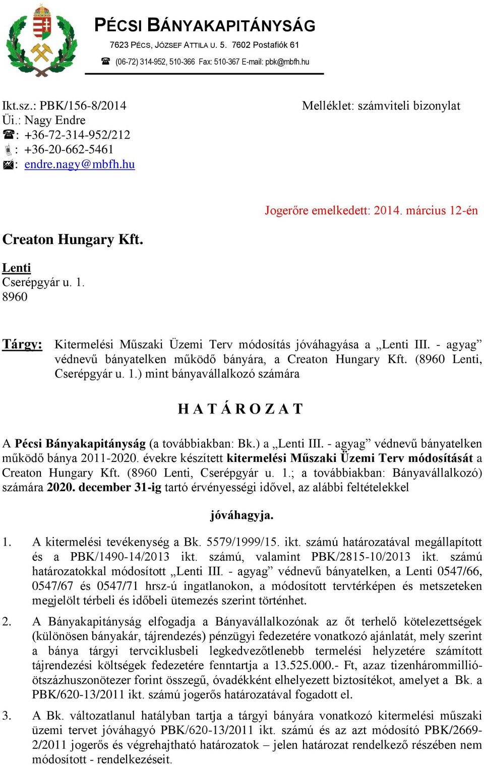 -én Creaton Hungary Kft. Lenti Cserépgyár u. 1. 8960 Tárgy: Kitermelési Műszaki Üzemi Terv módosítás jóváhagyása a Lenti III. - agyag védnevű bányatelken működő bányára, a Creaton Hungary Kft.