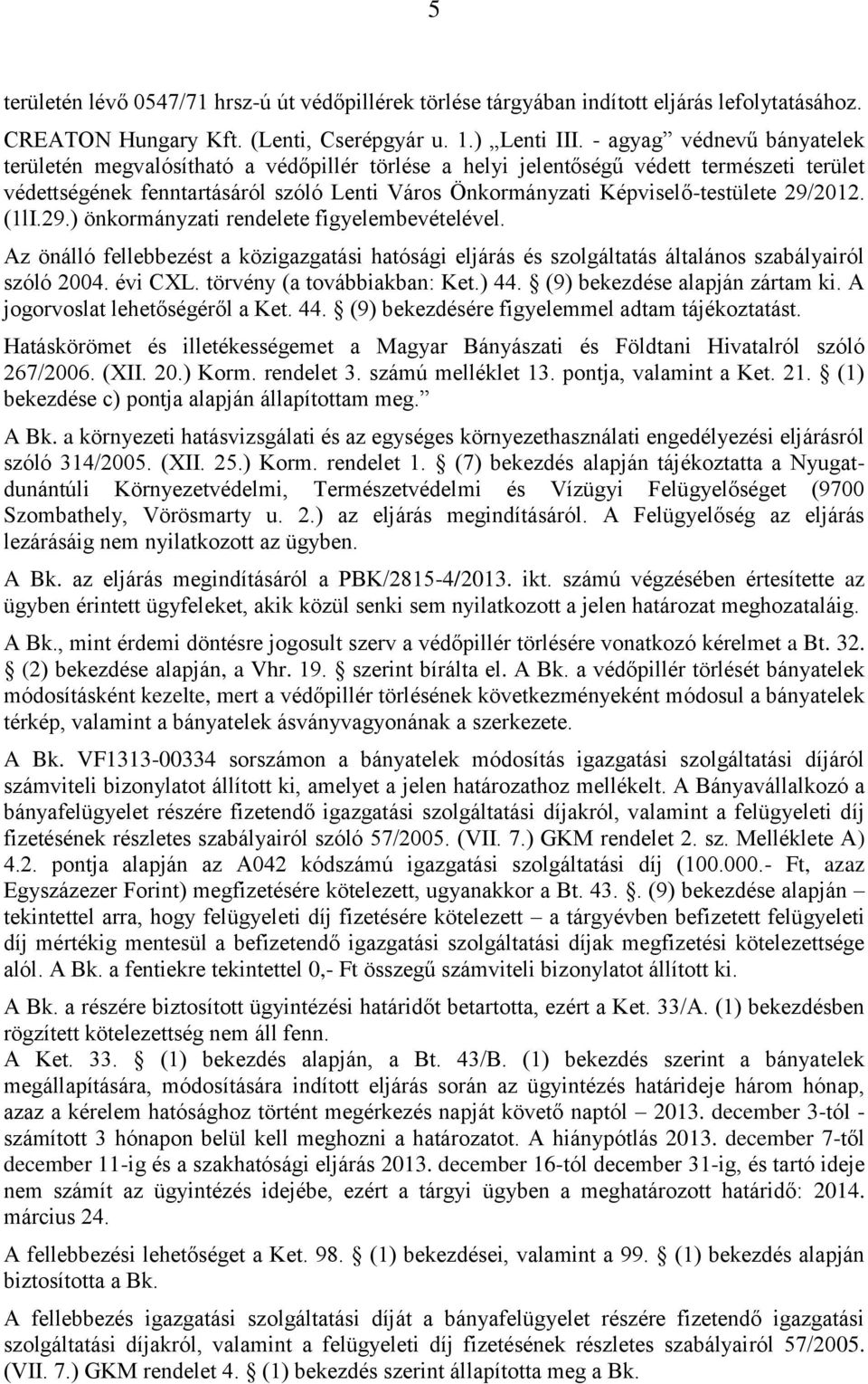 29/2012. (1lI.29.) önkormányzati rendelete figyelembevételével. Az önálló fellebbezést a közigazgatási hatósági eljárás és szolgáltatás általános szabályairól szóló 2004. évi CXL.